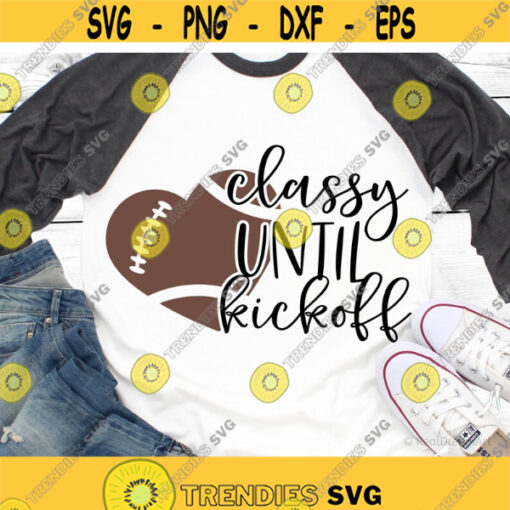 Classy until Kickoff Svg Football Svg Football Mom Svg Womens Football Shirt Game Day Svg Football Sister Svg File for Cricut Png Dxf Design 6551.jpg