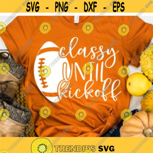 Classy until Kickoff Svg Football Svg Football Mom Svg Womens Football Shirt Game Day Svg Football Sister Svg File for Cricut Png Dxf Design 6952.jpg