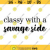 Classy with a Savage Side Decal Files cut files for cricut svg png dxf Design 503