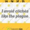 Cliches Like The Plague SVG PNG Print Files Sublimation Cutting Files For Cricut Grammar Humor English Is Lit Quotes Sayings English Design 453