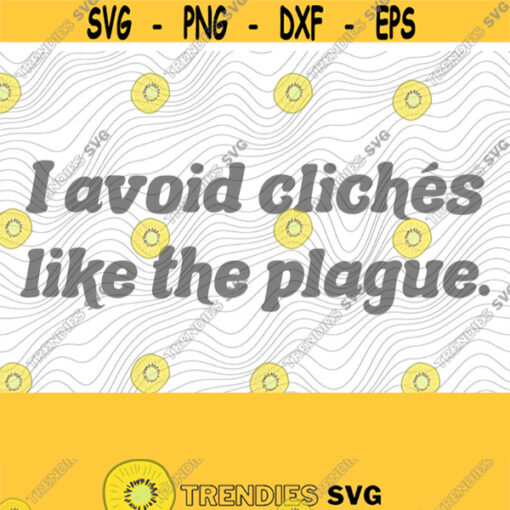 Cliches Like The Plague SVG PNG Print Files Sublimation Cutting Files For Cricut Grammar Humor English Is Lit Quotes Sayings English Design 453