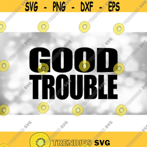 Clipart for Causes Big Bold Black Good Trouble Style Type Words from Quote by John Lewis PrintableCuttable Digital Download SVG PNG Design 964