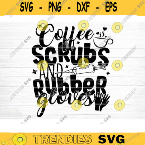 Coffe Scrubs And Rubber Gloves Svg File Coffe Srubs Rubber Gloves Printable Vector ClipartFunny Nurse Quote SvgNurse Life SvgNurse Decal Design 392 copy