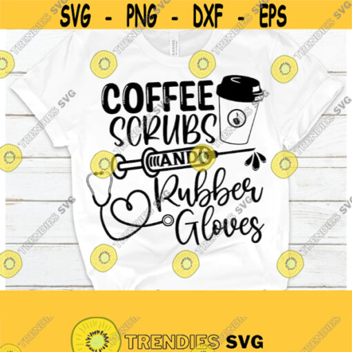 Coffe Scrubs And Rubber Gloves. Healthcare appreciation shirt svg. Healthcare svg. Nurse svg. Doctor svg. Surgeon svg. Dentist svg. CNA svg. Design 301