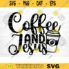 Coffee And Jesus SVG Cut File Coffee Svg Bundle Love Coffee Svg Coffee Mug Svg Sarcastic Coffee Quote Svg Silhouette Cricut Design 1173 copy