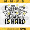 Coffee Because Adulting Is Hard SVG Cut File Coffee Svg Bundle Love Coffee Svg Coffee Mug Svg Sarcastic Coffee Quote Svg Cricut Design 585 copy