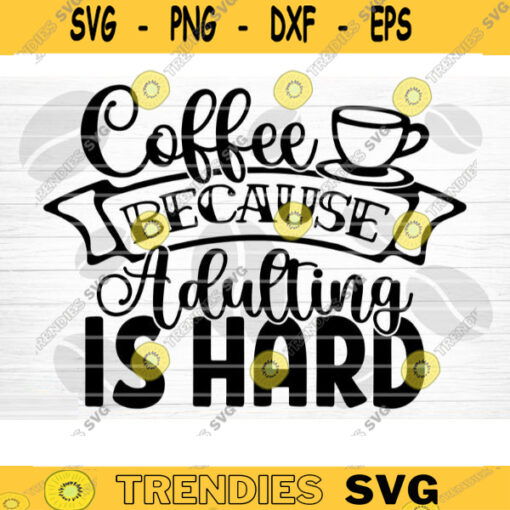 Coffee Because Adulting Is Hard SVG Cut File Coffee Svg Bundle Love Coffee Svg Coffee Mug Svg Sarcastic Coffee Quote Svg Cricut Design 585 copy
