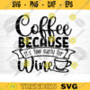 Coffee Because Its Too Early For Wine SVG Cut File Coffee Svg Bundle Love Coffee Svg Coffee Mug Svg Sarcastic Coffee Quote Svg Cricut Design 1260 copy