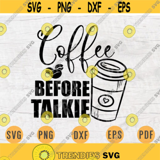 Coffee Before Talkie SVG File Coffee Quote Svg Cricut Cut Files Coffee Art Vector INSTANT DOWNLOAD Cameo File Svg Iron On Shirt n151 Design 481.jpg