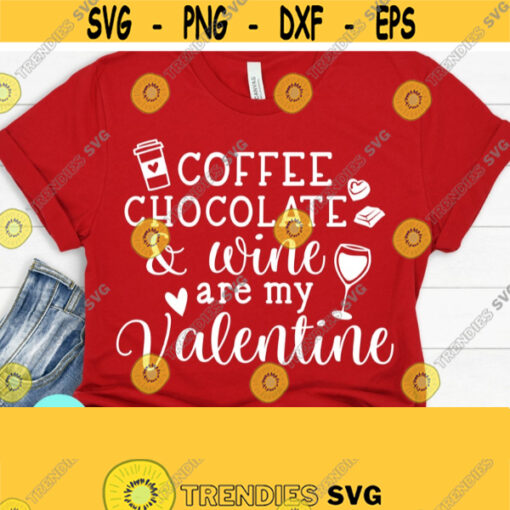 Coffee Chocolate and Wine Are My Valentine Svg Valentine Svg Valentines Svg Valentines Day Svg Funny Mom Svg Valentine Shirt Svg Design 793