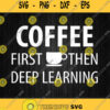 Coffee First Then Deep Learning Svg