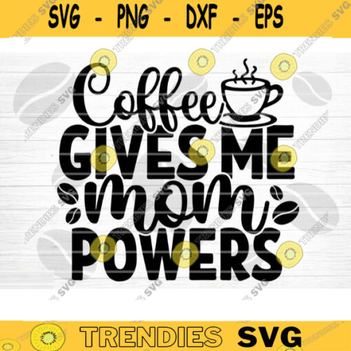 Coffee Gives Me Mom Powers SVG Cut File Coffee Svg Bundle Love Coffee Svg Coffee Mug Svg Sarcastic Coffee Quote Svg Silhouette Cricut Design 1258 copy