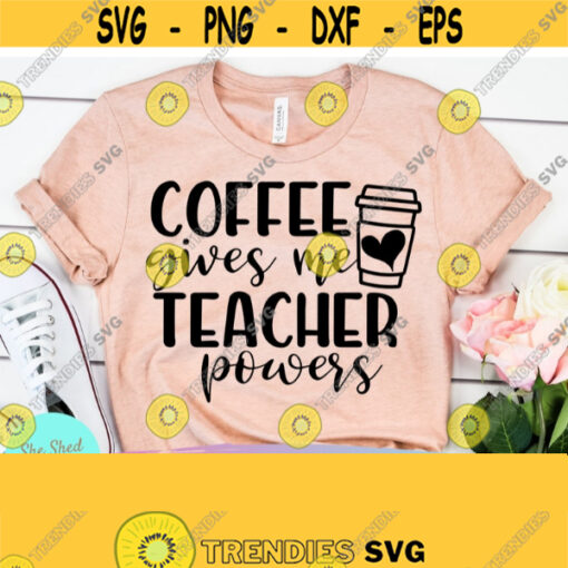 Coffee Gives Me Teacher Powers Teacher Svg designs Funny Teacher svg Teacher Fuel Svg Files for Cricut Silhouette Design 430