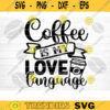 Coffee Is My Love Language SVG Cut File Coffee Svg Bundle Love Coffee Svg Coffee Mug Svg Sarcastic Coffee Quote Svg Silhouette Cricut Design 1121 copy