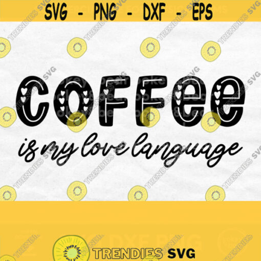 Coffee Is My Love Language Svg Coffee Svg for Shirts Coffee Png Valentines Day Svg Coffee Quote Svg Coffee Cut File Coffee Shirt Svg Design 571