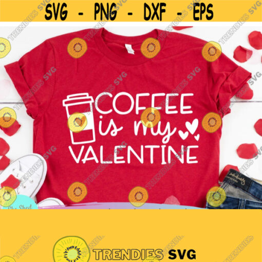 Coffee Is My Valentine SVG Valentine Svg Coffee Lover SVG Valentines Day Svg Dxf Eps Png Silhouette Cricut Digital File Design 754