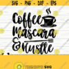 Coffee Mascara And Hustle Svg Coffee Svg Sayings Mom Svg Girl Boss Svg Motivational Svg Coffee Svg Mascara Svg Makeup Svg Cricut Svg Design 502