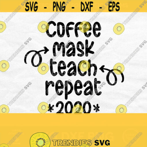 Coffee Mask Teach Repeat Svg Virtual Teacher Svg Design Teacher Shirt Svg 2020 Teacher Ornament Svg Remote Learning Svg Design 650