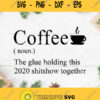 Coffee Noun The Glue Holding This 2020 Shitshow Together Svg Coffee Lover Svg Funny Drinking Coffee Svg Coffee Noun Svg