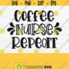 Coffee Nurse Repeat Svg Coffee Nurse Svg Nurse Shirt Svg Nurse Life Svg Funny Nurse Svg RN Svg Nursing Svg Tumbler Svg Nurse Png Design 320