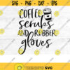 Coffee Scrub and Rubber Gloves Svg Nurse Svg Coffee Scrubs Svg Nurse Life Svg Coffee Svg Rubber Gloves Svg Nursing Svg Doctor Svg