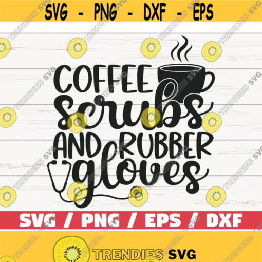 Coffee Scrubs And Rubber Gloves SVG Cut File Cricut Commercial use Silhouette Clip art Nurse life SVG Nurse Shirt Coffee SVG Design 503