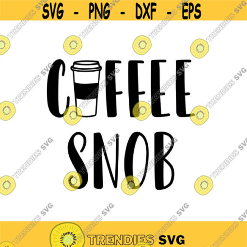 Coffee Snob Decal Files cut files for cricut svg png dxf Design 422