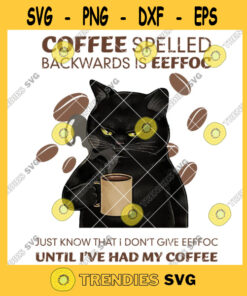Coffee Spelled Backward I Dont Give Eeffoc Until Ive Had Coffee Cat Holdin Cafe Cup Cut Files Svg Clipart Silhouette Svg Cricut Svg Files Decal And Vinyl – Instant Download