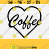 Coffee Svg for Cricut Cut File Heart Coffee Svg Png Eps Dxf Pdf Coffee Silhouette Cameo Coffee Quote Svg Vector File Digital Design 792