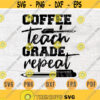 Coffee Teach Grade Repeat SVG File Teacher Svg Cricut Cut Files INSTANT DOWNLOAD Cameo File Teacher Iron On Shirt n341 Design 792.jpg