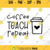 Coffee Teach Repeat Svg Png Teacher Gift Svg School Sign Svg Back to School Svg Teacher Svg Files Svg Files for Cricut Silhouette