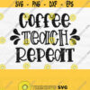 Coffee Teach Repeat Svg Virtual Teacher Svg File Teacher Shirt Svg Teacher Coffee Svg Coffee Teach Svg Teacher Tumbler Svg Teacher Png Design 330