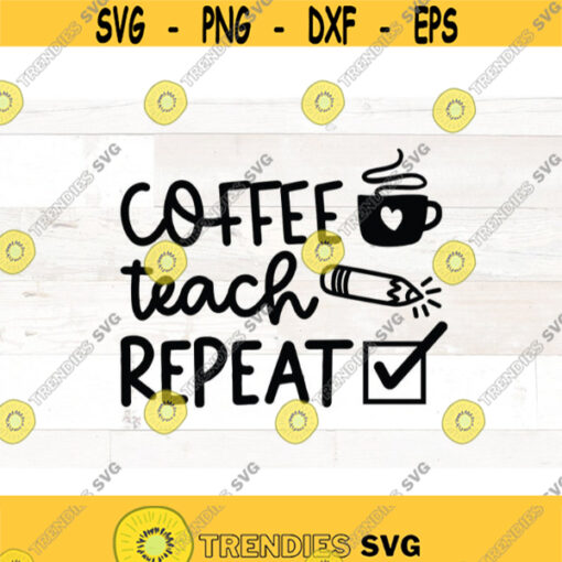 Coffee Teach Repeat svg Teacher svg for cups teacher svg files teacher svg shirt teacher life svg dxf png Teacher Quotes SVG Design 611