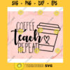 Coffee Teach Repeat svgCoffee Teach Repeat shirtTeacher svgTeacher life svgSchool svgBack to school svg