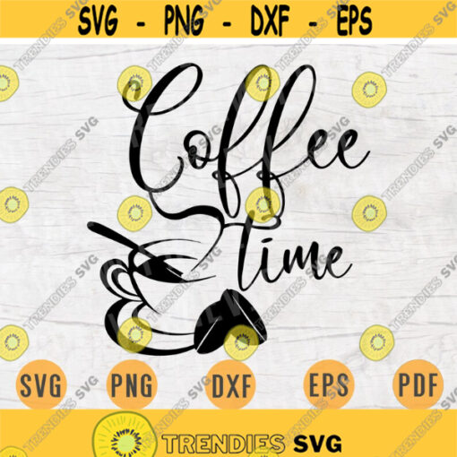 Coffee Time SVG File Coffee Quote Svg Cricut Cut Files Coffee Art Vector INSTANT DOWNLOAD Cameo File Svg Iron On Shirt n155 Design 651.jpg