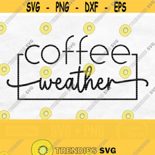 Coffee Weather Svg Coffee Weather Png Coffee Svg for Shirts Coffee Png Coffee Quote Svg Coffee Mug Svg Fall Svg Coffee Shirt Svg Design 795