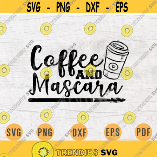 Coffee and Mascara Funny Makeup Svg Cricut Cut Files Woman Quotes Digital Make Up Woman INSTANT DOWNLOAD Cameo Makeup Iron On Shirt n391 Design 967.jpg