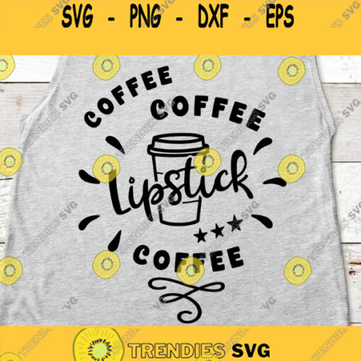 Coffee coffee lipstick coffee svg coffee SVG Dxf Eps Jpeg Png Ai Pdf Cut File Coffee Mug Svg Cut File Coffee Svg File Lipstick