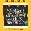 Coffee gives me coach powers svgTeacher svgTeacher life svgSchool svgTeacher shirt svgTeacher clipartTeacher svg for cricut