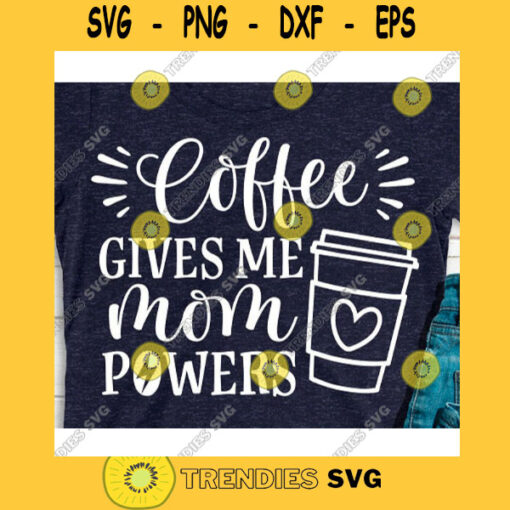 Coffee gives me mom powers svgMom svgFunny mom shirtMama svgMom life svgMom shirt svgMom life shirt svg