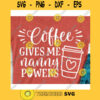 Coffee gives me nanny powers svgNana life svgNana shirt svgFunny nana shirt svgNana svgMothers Day svg