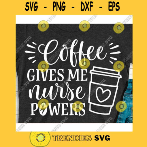 Coffee gives me nurse powers svgNurse svgNurse life svgNurse svg fileFuture nurse shirtNurse shirt svgNursing svgMedical svg