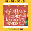 Coffee gives me teacher powers svgTeacher svgTeacher life svgSchool svgBack to school svgTeacher shirt svgTeacher clipart