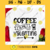 Coffee is my Valentine svgCoffee lover shirt svgValentines Day 2021 svgValentines Day cut fileValentine saying svg