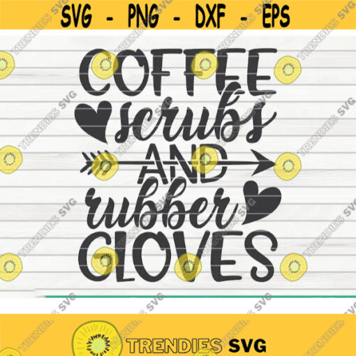 Coffee scrubs and rubber gloves SVG Nurse life saying Cut File clipart printable vector commercial use instant download Design 142