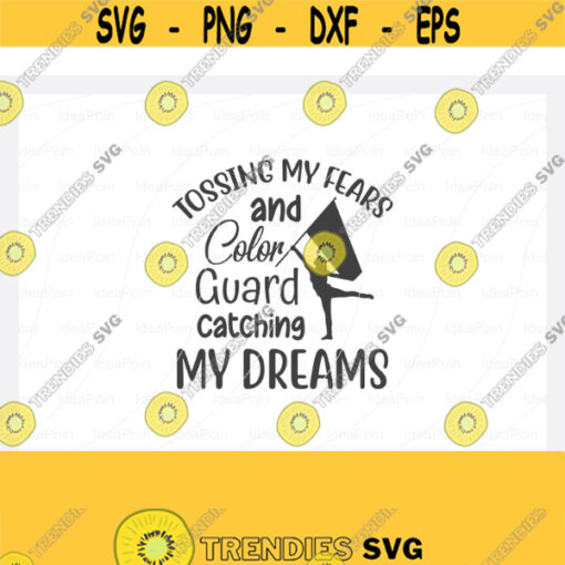 Color Guard Svg Tossing my fears and color guard catching my dreams svg Marching Band svg Band Family Color Guard Rifle svg Color Guar