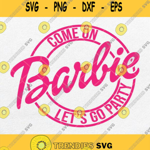 Come On Barbie Lets Go Party Svg Png Clipart Svgbundles Svgcricut