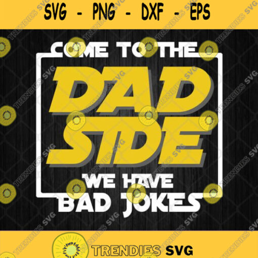 Come To The Dad Side We Have Bad Jokes Svg Png Dxf Eps