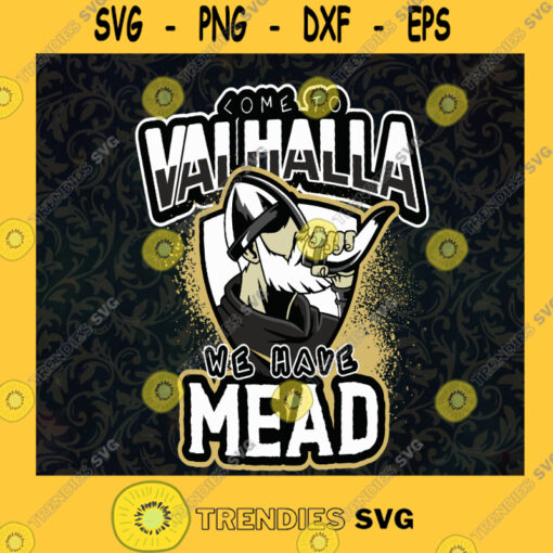 Come To Valhalla We Have Mead SVG Idea for Perfect Gift Gift for Everyone Digital Files Cut Files For Cricut Instant Download Vector Download Print Files