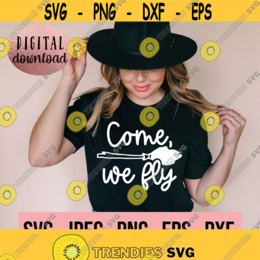 Come We Fly SVG Witch Please SVG Halloween SVG Trick or Treat Cricut Cut File Instant Download Spooky Vibes Witch Vibes svg Design 818